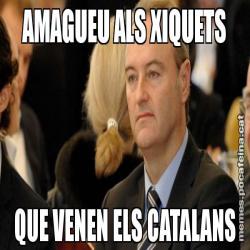 AMAGUEU ALS XIQUETS QUE VENEN ELS CATALANS