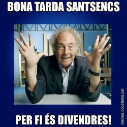 BONA TARDA SANTSENCS PER FI ÉS DIVENDRES!