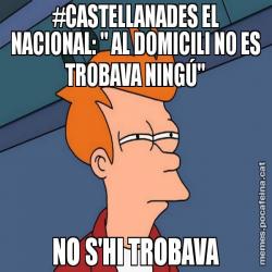 #CASTELLANADES EL NACIONAL: " AL DOMICILI NO ES TROBAVA NINGÚ" NO S'HI TROBAVA