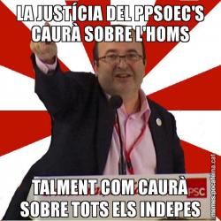 LA JUSTÍCIA DEL PPSOEC'S CAURÀ SOBRE L'HOMS TALMENT COM CAURÀ SOBRE TOTS ELS INDEPES