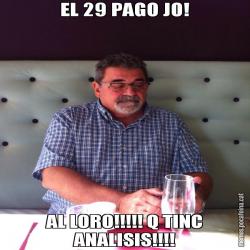 EL 29 PAGO JO! AL LORO!!!!! Q TINC ANALISIS!!!!