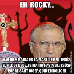 EH, ROCKY... A VEURE: MARIA ES LA MARE DE DÉU, JESÚS EL FILL DE DÉU,...ES MARIA L'AVIA DE JESÚS? POBRE SANT JOSEP, QUIN EMBOLIC!!!