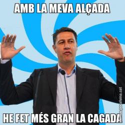 AMB LA MEVA ALÇADA HE FET MÉS GRAN LA CAGADA