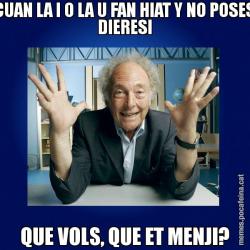 CUAN LA I O LA U FAN HIAT Y NO POSES DIERESI QUE VOLS, QUE ET MENJI?