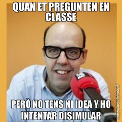QUAN ET PREGUNTEN EN CLASSE PERÒ NO TENS NI IDEA Y HO INTENTAR DISIMULAR