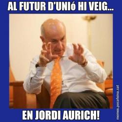 AL FUTUR D'UNIó HI VEIG... EN JORDI AURICH!