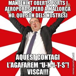 MANTENINT OBERTS PORTS I AEROPORTS (PERÒ A MALLORCA NO, QUE SÓN DELS NOSTRES) AQUEST CONTAGI L’AGAFAREM “U-N-I-T-S”! VISCA!!!