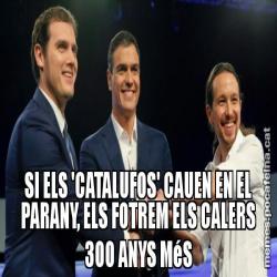 SI ELS 'CATALUFOS' CAUEN EN EL PARANY, ELS FOTREM ELS CALERS 300 ANYS MéS