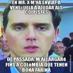EN MR. X M'HA ENVIAT A VENEçUELA A AJUDAR ALS COLPISTES DE PASSADA, M'ALLARGARé FINS A COLòMBIA QUE TENEN BONA FARINA