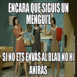 ENCARA QUE SIGUIS UN MENGUI'L SI NO ETS ENVÀS AL BLAU NO HI ANIRÀS