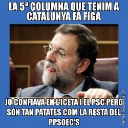 LA 5ª COLUMNA QUE TENIM A CATALUNYA FA FIGA JO CONFIAVA EN L'ICETA I EL PSC PERÒ SÓN TAN PATATES COM LA RESTA DEL PPSOEC'S