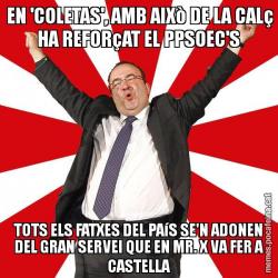 EN 'COLETAS', AMB AIXò DE LA CALç HA REFORçAT EL PPSOEC'S TOTS ELS FATXES DEL PAíS SE'N ADONEN DEL GRAN SERVEI QUE EN MR. X VA FER A CASTELLA