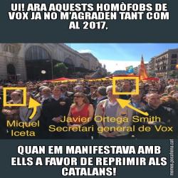 UI! ARA AQUESTS HOMÒFOBS DE VOX JA NO M’AGRADEN TANT COM AL 2017, QUAN EM MANIFESTAVA AMB ELLS A FAVOR DE REPRIMIR ALS CATALANS!