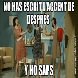 NO HAS ESCRIT L'ACCENT DE DESPRÉS  Y HO SAPS