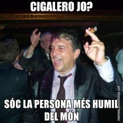 CIGALERO JO? SÓC LA PERSONA MÉS HUMIL DEL MÓN