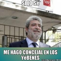 SI LO Sé ME HAGO CONCEJAL EN LOS YéBENES