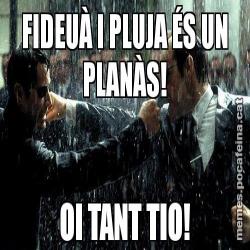 FIDEUÀ I PLUJA ÉS UN PLANÀS! OI TANT TIO!