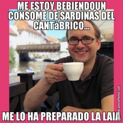 ME ESTOY BEBIENDOUN CONSOME DE SARDINAS DEL CANTàBRICO... ME LO HA PREPARADO LA LAIA
