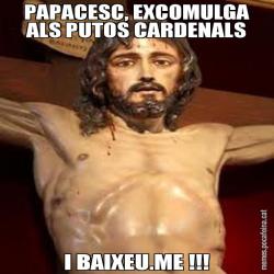 PAPACESC, EXCOMULGA ALS PUTOS CARDENALS I BAIXEU.ME !!!