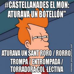 #CASTELLANADES EL MON: ATURAVA UN BOTELLÓN" ATURAVA UN SANT RORO / RORRO, TROMPA / ENTROMPADA / TORRADORA COL·LECTIVA