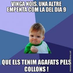 VINGA NOIS, UNA ALTRE EMPENTA COM LA DEL DIA 9 QUE ELS TENIM AGAFATS PELS COLLONS !