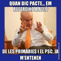 QUAN DIC PACTE... EM REFEREIXO A ALLÒ DE LES PRIMÀRIES I EL PSC, JA M'ENTENEN