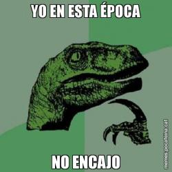 YO EN ESTA ÉPOCA NO ENCAJO