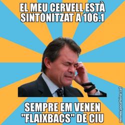 EL MEU CERVELL ESTÀ SINTONITZAT A 106.1 SEMPRE EM VENEN "FLAIXBACS" DE CIU