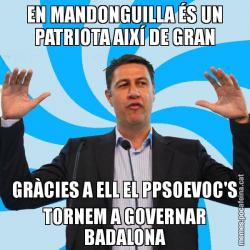 EN MANDONGUILLA ÉS UN PATRIOTA AIXÍ DE GRAN GRÀCIES A ELL EL PPSOEVOC'S TORNEM A GOVERNAR BADALONA