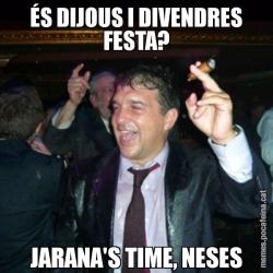 ÉS DIJOUS I DIVENDRES FESTA? JARANA'S TIME, NESES
