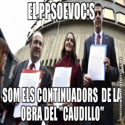 EL PPSOEVOC'S  SOM ELS CONTINUADORS  DE LA OBRA DEL "CAUDILLO"