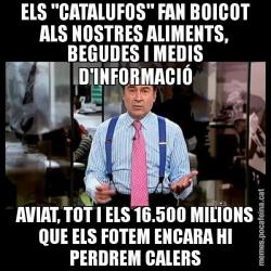 ELS "CATALUFOS" FAN BOICOT ALS NOSTRES ALIMENTS, BEGUDES I MEDIS D'INFORMACIÓ AVIAT, TOT I ELS 16.500 MILIONS QUE ELS FOTEM ENCARA HI PERDREM CALERS