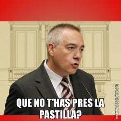 QUE NO T'HAS PRES LA PASTILLA?