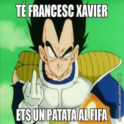 TÉ FRANCESC XAVIER ETS UN PATATA AL FIFA