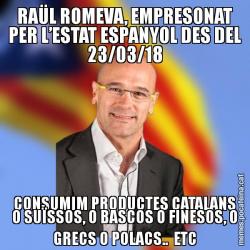 RAÜL ROMEVA, EMPRESONAT PER L’ESTAT ESPANYOL DES DEL 23/03/18 CONSUMIM PRODUCTES CATALANS O SUÏSSOS, O BASCOS O FINESOS, O GRECS O POLACS..  ETC