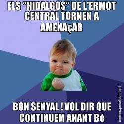 ELS "HIDALGOS" DE L'ERMOT CENTRAL TORNEN A AMENAçAR BON SENYAL ! VOL DIR QUE CONTINUEM ANANT Bé