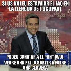 SI US VOLEU ESTALVIAR EL FAQ EN LA LLENGUA DE L'OCUPANT PODEU CANVIAR A EL PUNT AVUI, VEURE UNA PELI O SORTIR A FOTRE UNA CERVESA