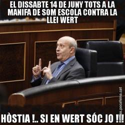 EL DISSABTE 14 DE JUNY TOTS A LA MANIFA DE SOM ESCOLA CONTRA LA LLEI WERT HÒSTIA !.. SI EN WERT SÓC JO !!!