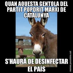 QUAN AQUESTA GENTOLA DEL PARTIT POPDRIT MARXI DE CATALUNYA S'HAURÀ DE DESINFECTAR EL PAÍS