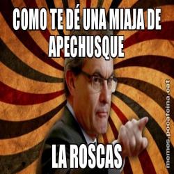 COMO TE DÉ UNA MIAJA DE APECHUSQUE LA ROSCAS
