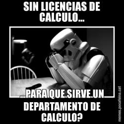 SIN LICENCIAS DE CALCULO... ...PARA QUE SIRVE UN DEPARTAMENTO DE CALCULO?