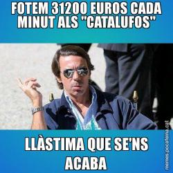 FOTEM 31200 EUROS CADA MINUT ALS "CATALUFOS" LLÀSTIMA QUE SE'NS ACABA