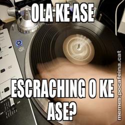OLA KE ASE ESCRACHING O KE ASE?