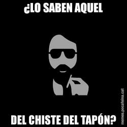 ¿LO SABEN AQUEL DEL CHISTE DEL TAPÓN?
