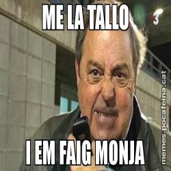 ME LA TALLO I EM FAIG MONJA