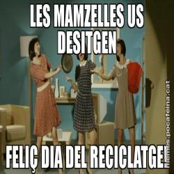 LES MAMZELLES US DESITGEN FELIÇ DIA DEL RECICLATGE!