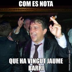 COM ES NOTA QUE HA VINGUT JAUME BARRI