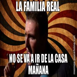 LA FAMILIA REAL  NO SE VA A IR DE LA CASA MAÑANA