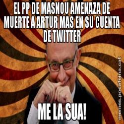 EL PP DE MASNOU AMENAZA DE MUERTE A ARTUR MAS EN SU CUENTA DE TWITTER ME LA SUA!