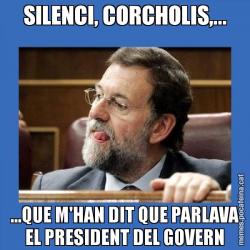 SILENCI, CORCHOLIS,... ...QUE M'HAN DIT QUE PARLAVA EL PRESIDENT DEL GOVERN